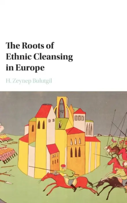 Roots of Ethnic Cleansing in Europe - Bulutgil, H. Zeynep (Tufts University, Massachusetts)