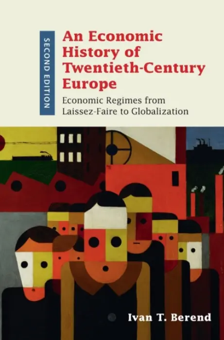 Economic History of Twentieth-Century Europe - Berend, Ivan T. (University of California, Los Angeles)