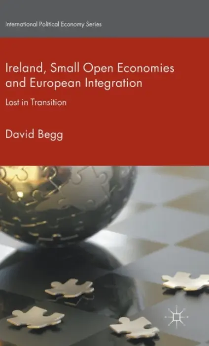 Ireland, Small Open Economies and European Integration - Begg, D.