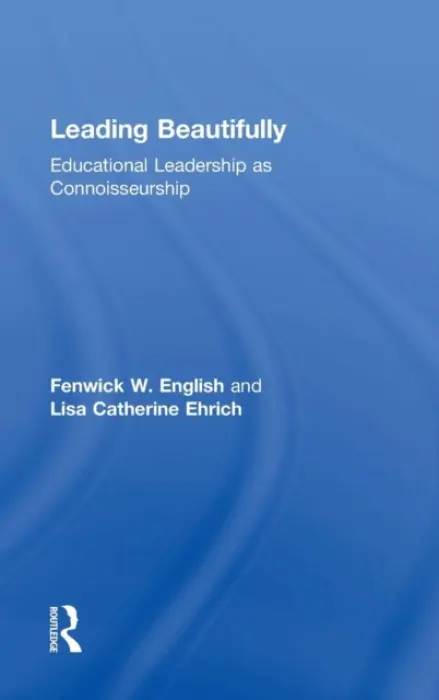 Leading Beautifully - English, Fenwick W. (University of North Carolina at Chapel Hill, USA) a Ehrich, Lisa Catherine (Queensland University of Technology, Australia)