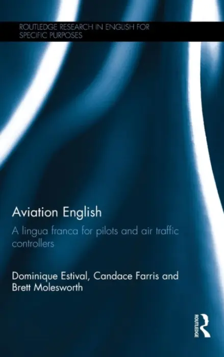 Aviation English - Estival, Dominique (Western Sydney University, Australia) a Farris, Candace (McGill University, Canada) a Molesworth, Brett (University of New South Wales, Australia)