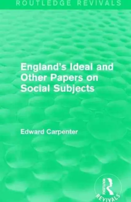 England's Ideal and Other Papers on Social Subjects - Carpenter, Edward