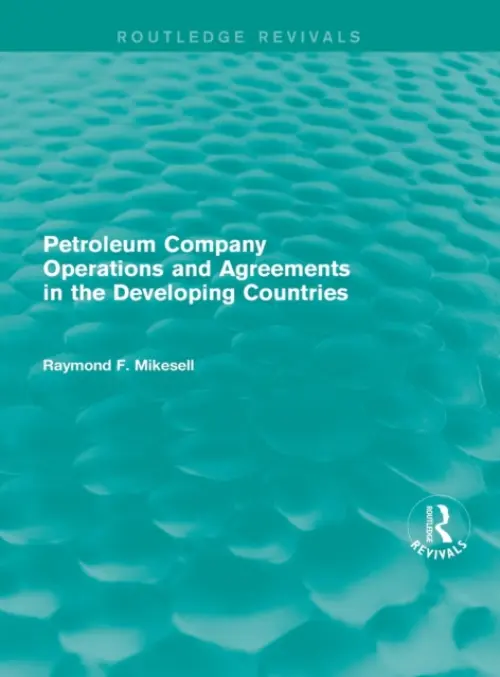 Petroleum Company Operations and Agreements in the Developing Countries - Mikesell, Raymond F.