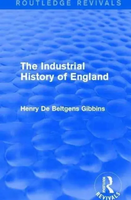 Industrial History of England - Gibbins, Henry De Beltgens