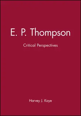 E. P. Thompson - Kaye, Harvey J. (University of Wisconsin Green Bay)
