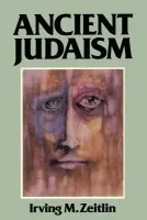 Ancient Judaism - Zeitlin, Irving M. (University of Toronto)