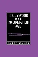 Hollywood in the Information Age - Wasko, Janet (University of Oregon)