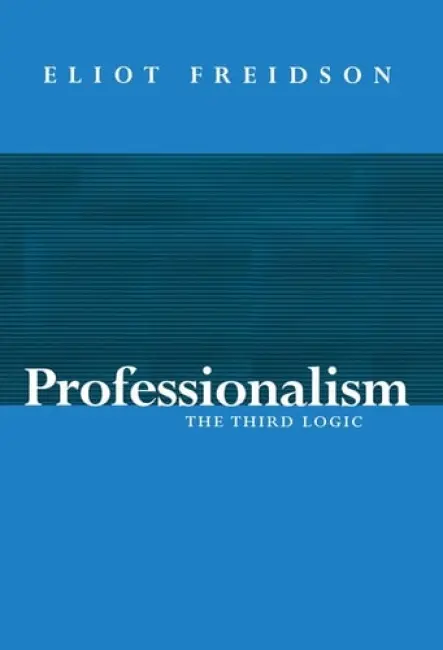 Professionalism - Freidson, Eliot (University of California, San Francisco, US)