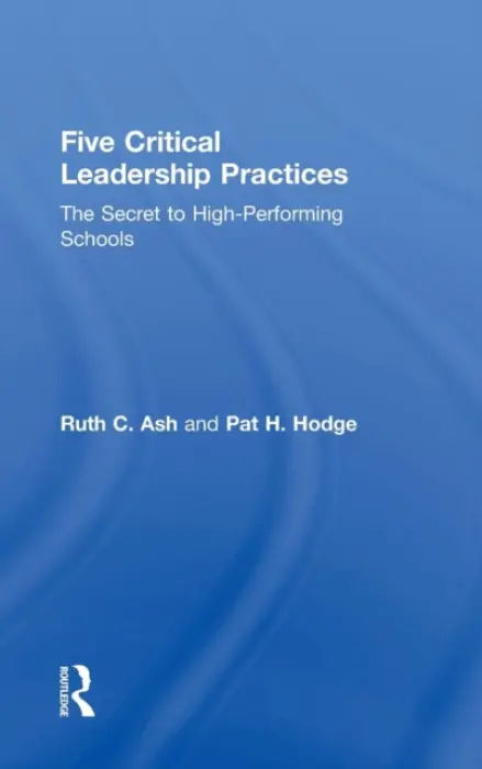 Five Critical Leadership Practices - Ash, Ruth C. (Education Solutions, USA) a Hodge, Pat H. (Education Solutions, USA)