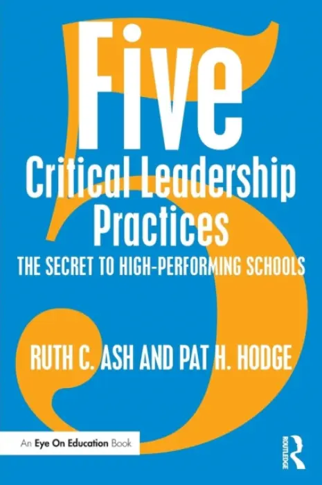 Five Critical Leadership Practices - Ash, Ruth C. (Education Solutions, USA) a Hodge, Pat H. (Education Solutions, USA)