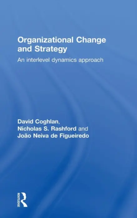 Organizational Change and Strategy - Coghlan, David (Trinity College Dublin, Ireland) a Rashford, Nicholas (St. Joseph's University, Philadelphia, USA) a Neiva de Figueiredo, Joao (St. Joseph's University, USA)