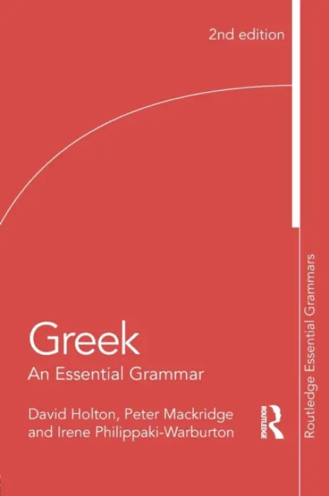 Greek: An Essential Grammar of the Modern Language - Holton, David (University of Cambridge and Fellow of Selwyn College) a Mackridge, Peter (University of Oxford, UK) a Philippaki-Warburton, Irene