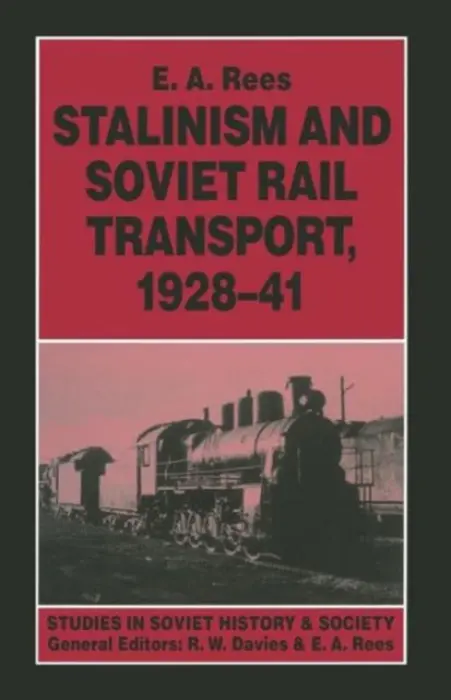 Stalinism and Soviet Rail Transport, 1928-41 - Rees, E. A.