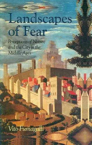 Landscapes of Fear - Fumagalli, Vito (Professor of Medieval History, University of Bologna)