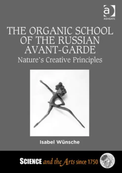 Organic School of the Russian Avant-Garde - Wunsche, Isabel (Jacobs University Bremen)