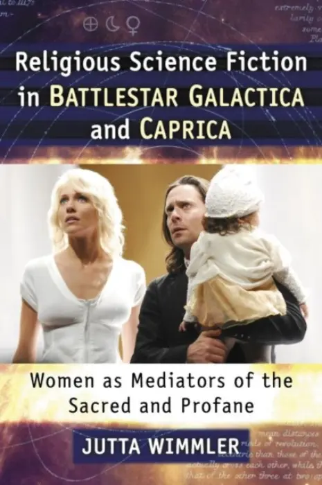 Religious Science Fiction in Battlestar Galactica and Caprica - Wimmler, Jutta