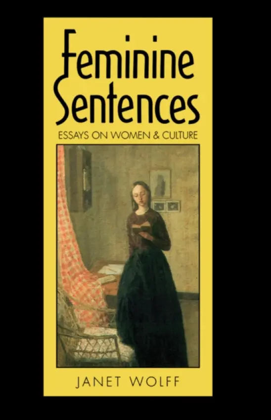 Feminine Sentences - Wolff, Janet (University of Rochester, New York)