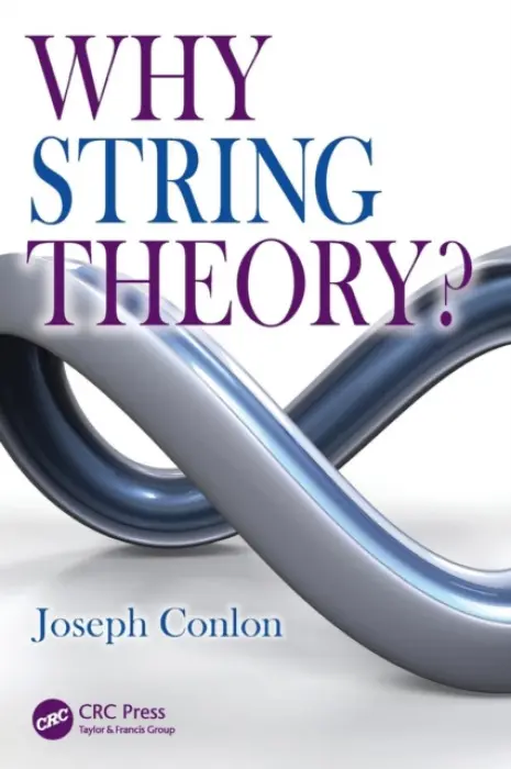 Why String Theory? - Conlon, Joseph (Professor of Theoretical Physics, University of Oxford and Fellow of New College)
