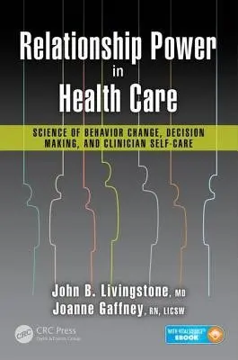 Relationship Power in Health Care - Livingstone, M.D., John B. a Gaffney, R.N., LICSW, Joanne (principal partner, Gaffney Livingstone Consultants, and Registered Nurse and Psychotherapist in private practice, Provincetown, Massachusetts, USA)