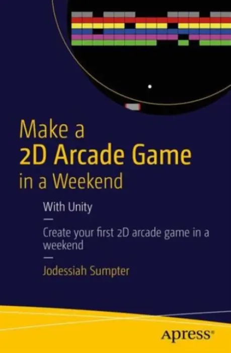 Make a 2D Arcade Game in a Weekend - Sumpter, Jodessiah