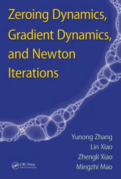 Zeroing Dynamics, Gradient Dynamics, and Newton Iterations - Zhang, Yunong (Sun Yat-sen University, Guangzhou, Guangdong, China) a Xiao, Lin (Jishou University, Hunan, China) a Xiao, Zhengli (Sun Yat-sen University, Guangzhou, Guangdong, China) a Mao, Mingzhi (Sun Yat-sen University, Guangzhou, Guangdong, China)