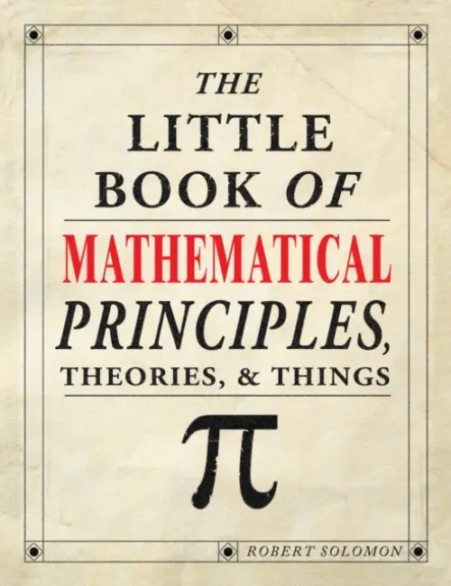 The Little Book of Mathematical Principles, Theories & Things - Robert Solomon