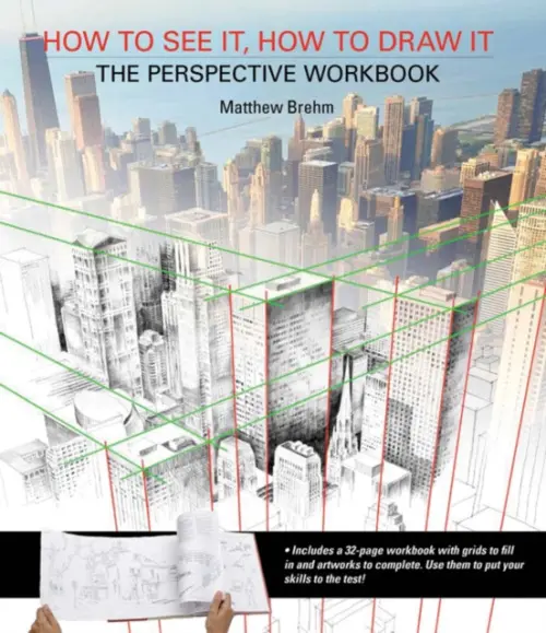 How to See It, How to Draw It: The Perspective Workbook - Brehm, Matthew
