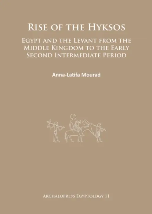 Rise of the Hyksos - Mourad, Anna-Latifa