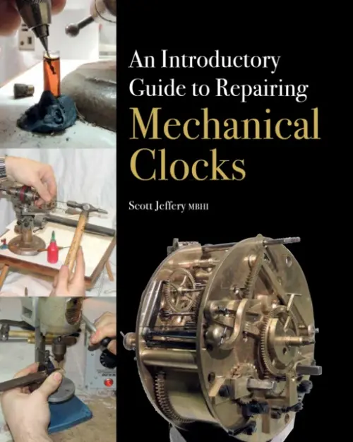 Introductory Guide to Repairing Mechanical Clocks - Jeffery, Scott