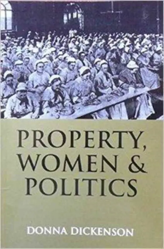 Property, Women and Politics - Dickenson, Donna L. (University of Birmingham)