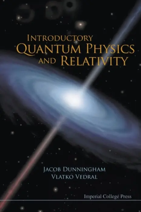 Introductory Quantum Physics And Relativity - Vedral, Vlatko (Univ Of Oxford, Uk  a  Nus, S'pore) a Dunningham, Jacob (Univ Of Sussex, Uk)