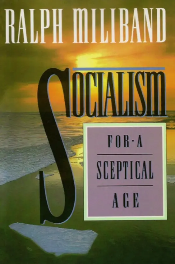 Socialism for a Sceptical Age - Miliband, Ralph (Formerly, Graduate Center, City University of New York)