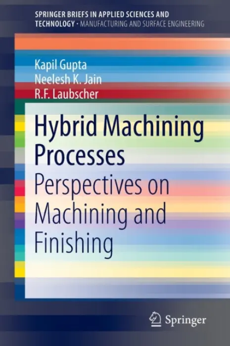 Hybrid Machining Processes - Gupta, Kapil a Jain, Neelesh K. a Laubscher, R. F.