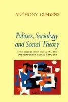 Politics, Sociology and Social Theory - Giddens, Anthony (London School of Economics and Political Science)