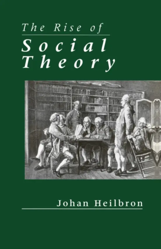 Rise of Social Theory - Heilbron, Johan (Amsterdam School for Social Research)