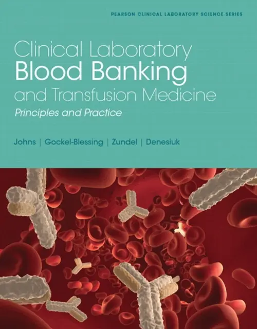Clinical Laboratory Blood Banking and Transfusion Medicine Practices - Johns, Gretchen a Mark Cohen, Linda a Zundel, William a Gockel-Blessing, Elizabeth a Denesiuk, Lisa