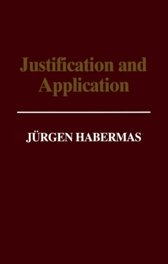 Justification and Application - Habermas, Jurgen (Professor of Philosophy Emeritus at the Johann Wolfgang Goethe University in Frankfurt)