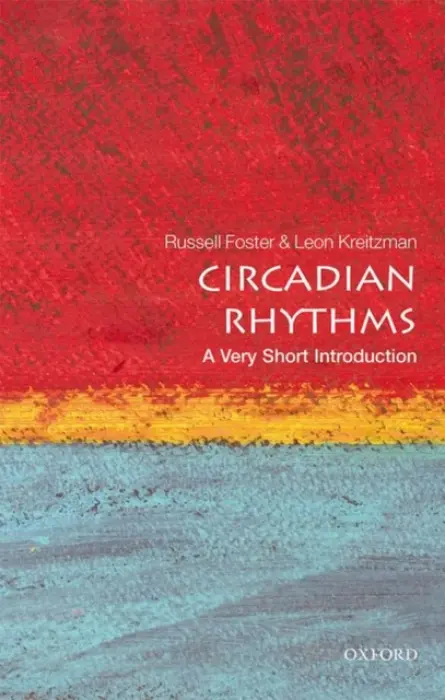 Circadian Rhythms - Foster, Russell (Head of Nuffield Laboratory of Ophthalmology a Director of Sleep and Circadian Neuroscience Institute a and Fellow of Brasenose College, University of Oxford) a Kreitzman, Leon (Visitor, Nuffield Department of Clinical Neurosciences, Universi