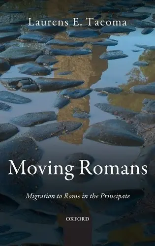 Moving Romans - Tacoma, Laurens E. (Lecturer in Ancient History, Lecturer in Ancient History, Leiden University)