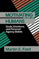 Motivating Humans - Ford, Martin Eugene