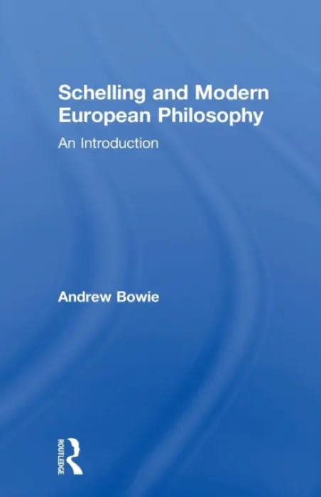 Schelling and Modern European Philosophy - Bowie, Andrew