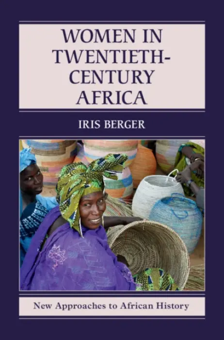 Women in Twentieth-Century Africa - Berger, Iris (State University of New York, Albany)