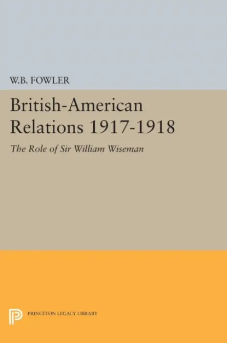 British-American Relations 1917-1918 - Fowler, Wilton B.