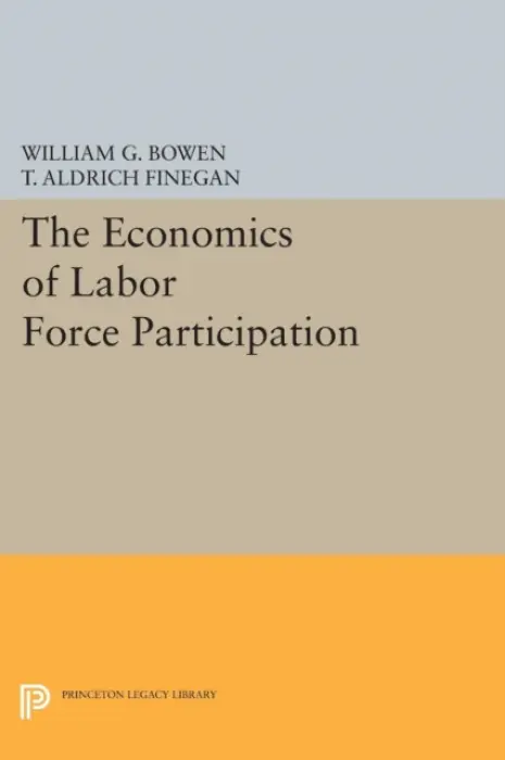 Economics of Labor Force Participation - Bowen, William G. a Finegan, T. Aldrich