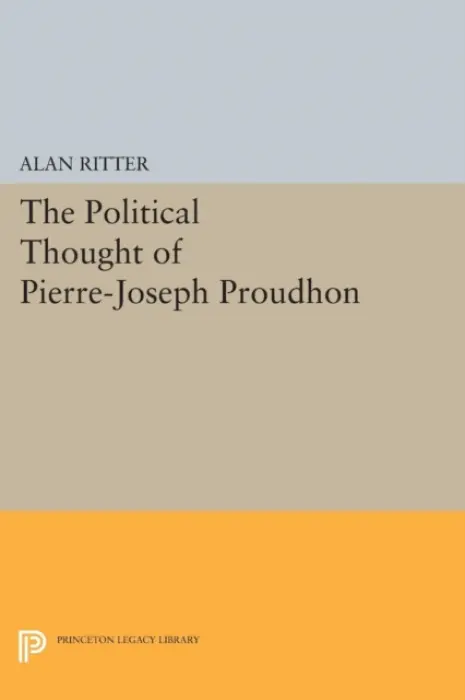 Political Thought of Pierre-Joseph Proudhon - Ritter, Alan