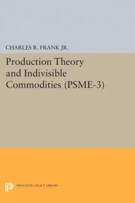 Production Theory and Indivisible Commodities. (PSME-3), Volume 3 - Frank, Charles Raphael