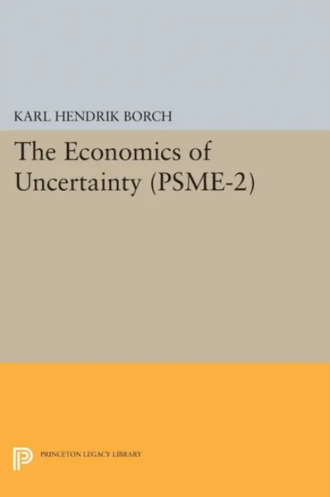 Economics of Uncertainty. (PSME-2), Volume 2 - Borch, Karl Hendrik