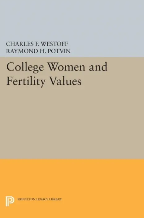 College Women and Fertility Values - Westoff, Charles F. a Potvin, Raymond H.