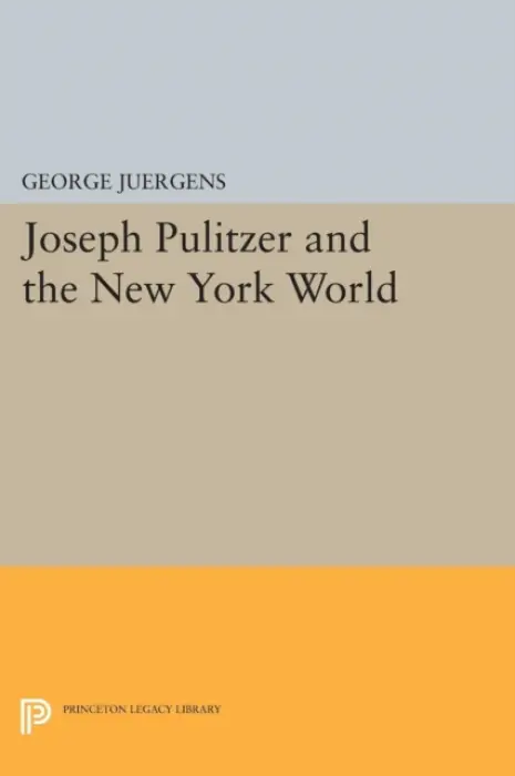 Joseph Pulitzer and the New York World - Juergens, George