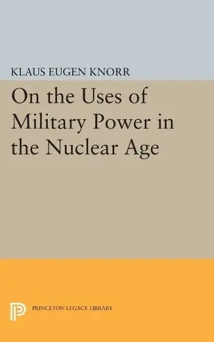On the Uses of Military Power in the Nuclear Age - Knorr, Klaus Eugen